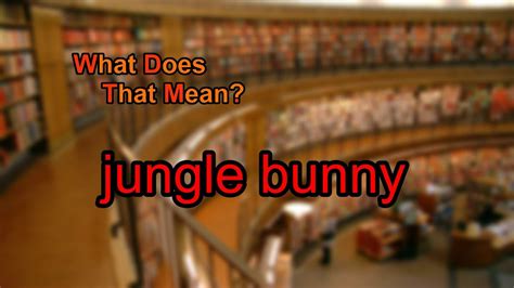 11 Jungle Bunny Meaning Explained