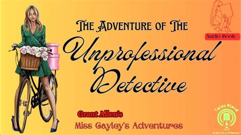 12 Amp Quot The Adventure Of The Unprofessional Detective Amp Quot Of Miss Cayley Amp 39 S