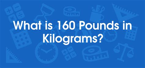 160 Kg To Lbs: Equals 352.74 Exactly