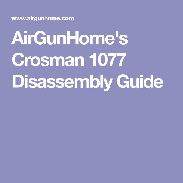 Airgunhome S Crosman 1077 Disassembly Guide