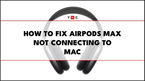 Airpods Max Not Connecting To Mac Fix 2023