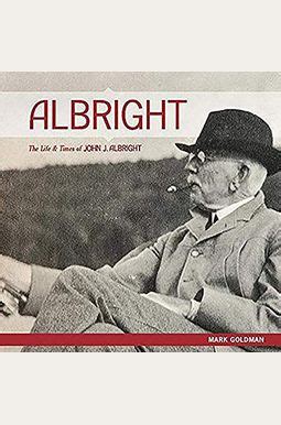 Albright The Life And Times Of John J Albright Cityoflight Com