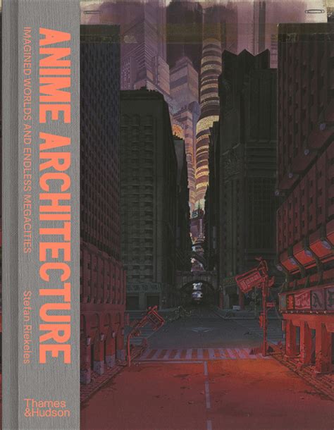 Anime Architecture Imagined Worlds And Endless Megacities Book Review