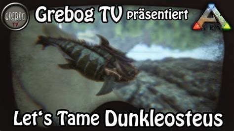 Ark Survival Evolved Let S Tame Dunkleosteus Deutsch Ark