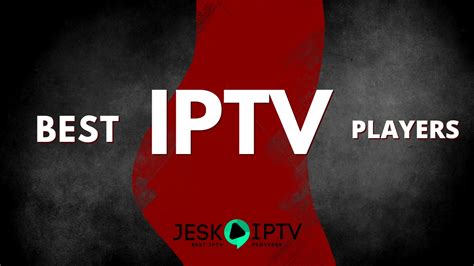 Best Iptv Players Top Picks For Streaming Live Tv Jeskoiptv