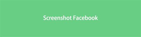 Best Methods To Screenshot Facebook In Seconds In 2022