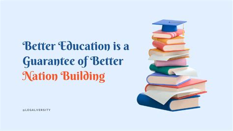 Better Education Is A Guarantee Of Better Nation Building Legalversity