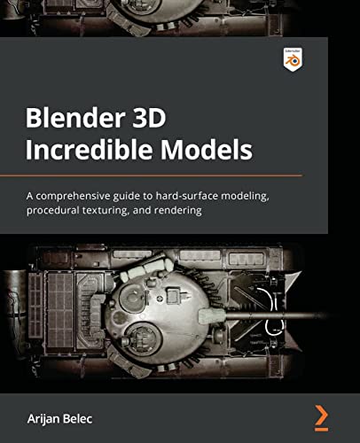 Blender 3D Incredible Models A Comprehensive Guide To Hard Surface