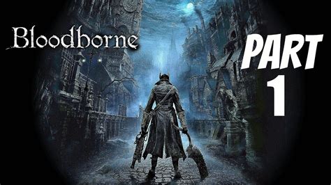 Bloodborne Gameplay Ps4 Walkthrough Part 1 Demo Youtube