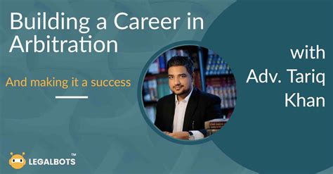 Building A Career In Arbitration Insights From Adv Tariq Khan