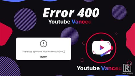 Cara Mengatasi Youtube Error 400 Youtube Vanced Error 400 Bacolah Com