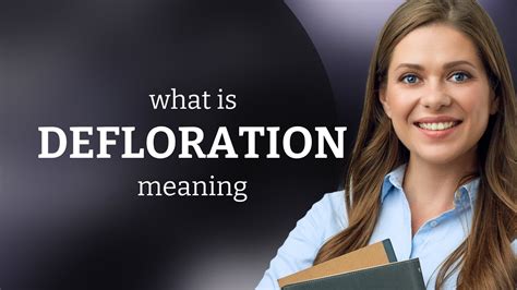 Defloration Defloration Meaning Youtube