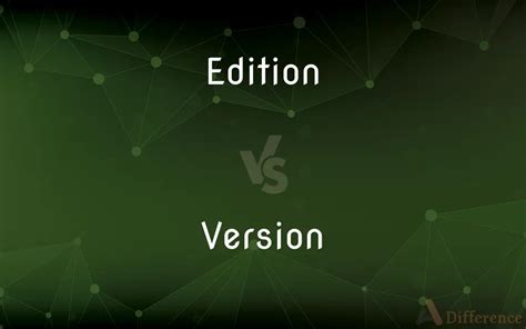 Edition Versus Version