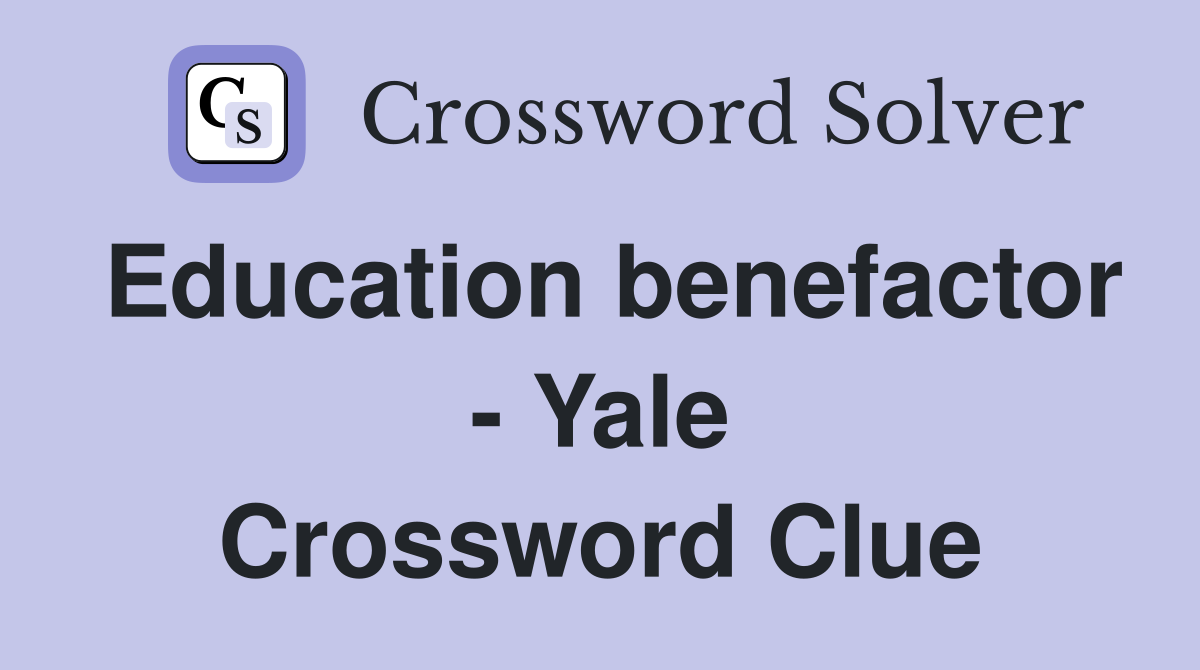 Education Benefactor Yale Crossword Clue