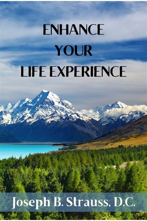 Enhance Your Life Experience Joseph B Strauss D C