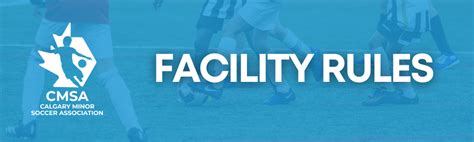 Facility Rules Calgary Minor Soccer Association