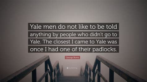 George Burns Quote Yale Men Do Not Like To Be Told Anything By People