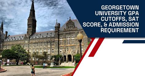 Georgetown University Gpa Cutoffs Sat Score Admission Requirement