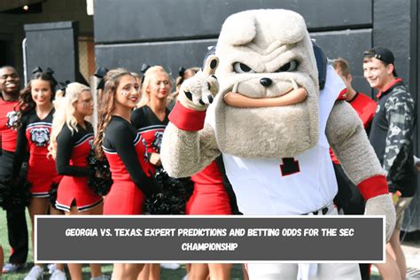 Georgia Vs Texas Expert Predictions And Betting Odds For The Sec