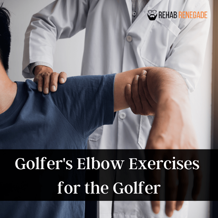 Golfer S Elbow Exercises For The Golfer Rehab Renegade