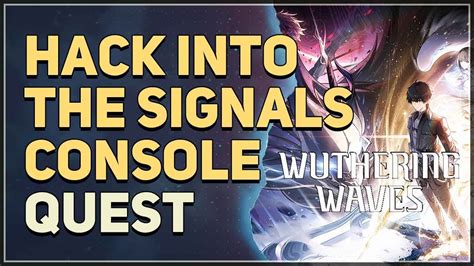 Hack Into The Signals Console Wuthering Waves Youtube