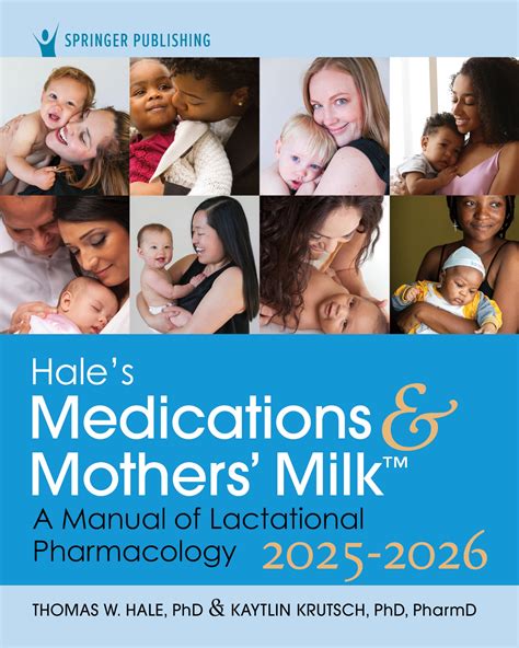 Hale S Medications Mothers Milk 2025 2026 21St Ed A Manual Of