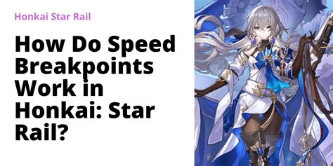 How Do Speed Breakpoints Work In Honkai Star Rail