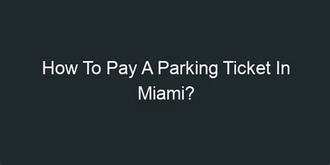 How To Dispute A Parking Ticket In Miami Https Goxploreflorida Com