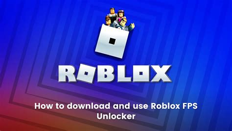 How To Download Use Roblox Fps Unlocker 2022 A Z Guide