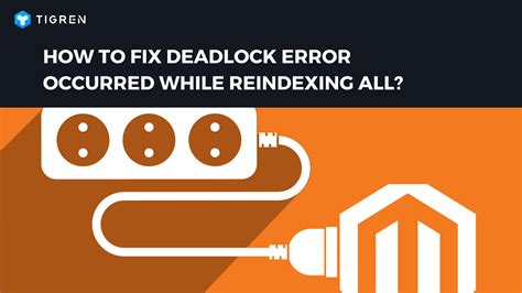 How To Fix Deadlock Error When Reindexing All In Magento 2