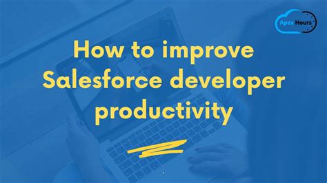 How To Improve Salesforce Developer Productivity Apex Hours