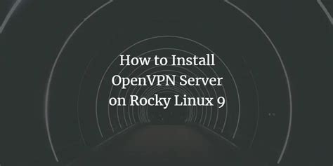 How To Install And Configure Openvpn Server On Rocky Linux 9