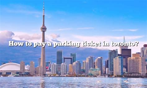 How To Pay A Parking Ticket In Toronto The Right Answer 2022