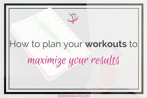 How To Plan Your Workouts To Maximize Your Results How To Plan