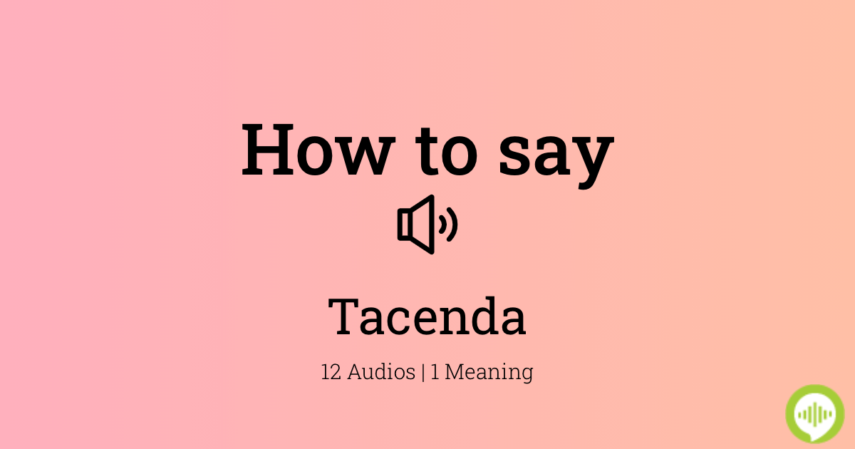 How To Pronounce Tacenda Howtopronounce Com