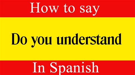 How To Say Do You Understand In Spanish Youtube