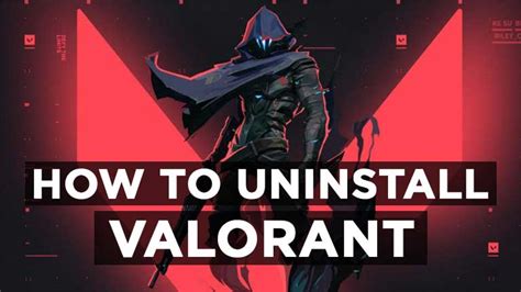 How To Uninstall Valorant A Step By Step Guide