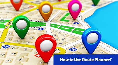 How To Use Route Planner