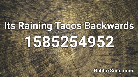 Its Raining Tacos Backwards Roblox Id Roblox Music Codes