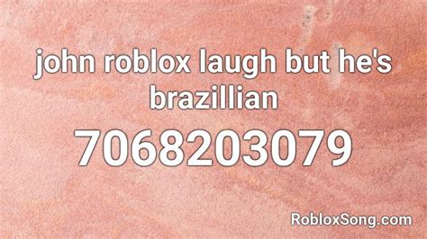 John Roblox Laugh But He S Brazillian Roblox Id Roblox Music Codes