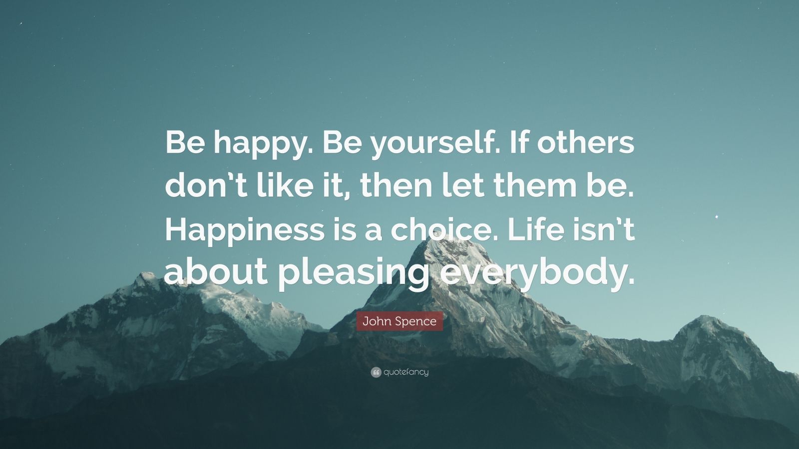 John Spence Quote Be Happy Be Yourself If Others Don T Like It