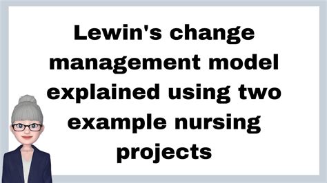 Lewin S Change Management Model Explained Using Two Example Nursing