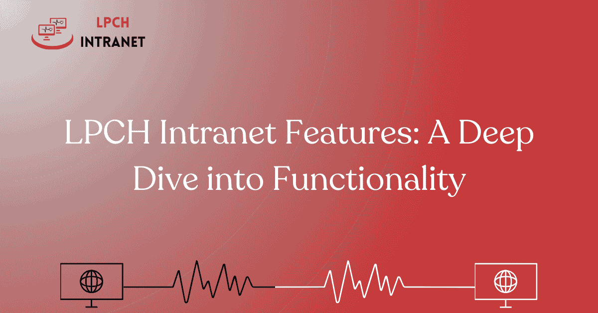 Lpch Intranet Features A Deep Dive Into Functionality