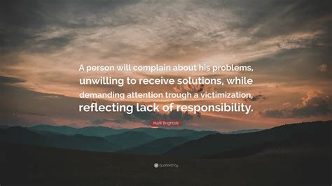 Mark Brightlife Quote A Person Will Complain About His Problems