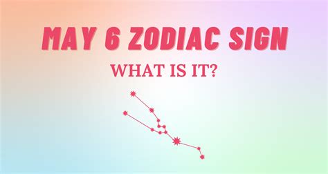 May 6 Zodiac Secrets Revealed