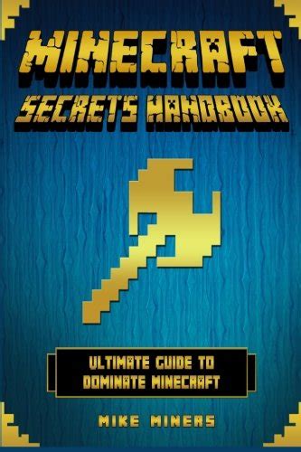 Minecraft Secrets Handbook Ultimate Guide To Dominate Minecraft By