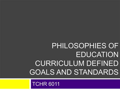 Philosophies Of Education Curriculum Goals Standards