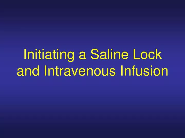 Ppt Initiating A Saline Lock And Intravenous Infusion Powerpoint