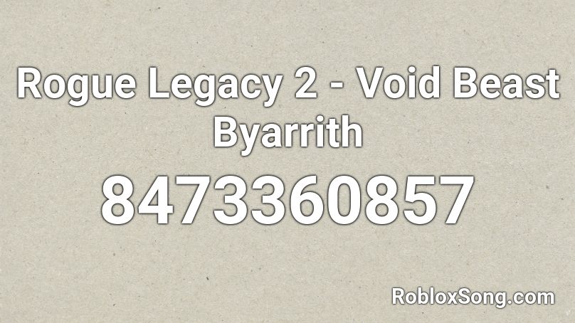 Rogue Legacy 2 Void Beast Byarrith Roblox Id Roblox Music Codes