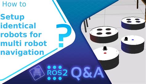 Ros2 Q Amp A How To Setup Identical Robots For Multi Robot Navigation